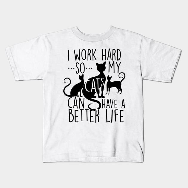 I work hard so my cats can have a better life Kids T-Shirt by SouthPrints